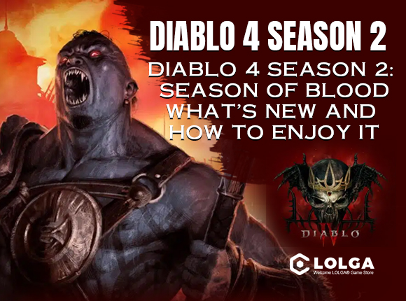 Diablo 4 Season 2: Season of Blood - What's New and How to Enjoy It